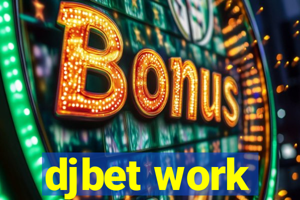 djbet work